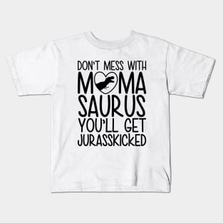 Don`t Mess With Mamasaurus You`ll Get Jurasskicked Kids T-Shirt